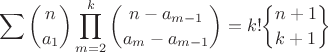 $$\sum\limits_{}^{}\binom{n}{a_1}\prod\limits_{m=2}^{k}\binom{n-a_{m-1}}{a_m-a_{m-1}}=k!{n+1\brace k+1}$$