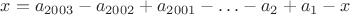 $x=a_{2003}-a_{2002}+a_{2001}-\ldots-a_2+a_1-x$