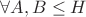 $\forall A, B \leq H$