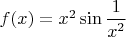 $f(x) = x^2\sin\dfrac{1}{x^2}$