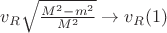 $v_R\sqrt{\frac{M^2 - m^2}{M^2}} \to v_R(1)$
