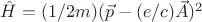 $\hat{H}=(1/2m)(\vec{p}-(e/c)\vec{A})^2$ $\hat{H}=(1/2m)(\vec{p}-(e/c)\vec{A})^2$