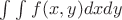 $ \int_{}^{}\int_{}^{}f(x,y) dxdy $