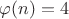 $\varphi(n)=4$
