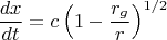 $$
\frac{dx}{dt}=c\left(1-\frac{r_g}{r}\right)^{1/2}
$$