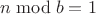 $n\bmod b = 1$