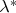 $\lambda^*$