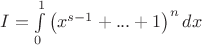 $\[
I = \int\limits_0^1 {\left( {x^{s - 1}  + ... + 1} \right)^n dx} 
\]
$