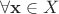 $\forall \mathbf x \in X$