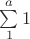 $\sum\limits_1^a 1$