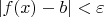 $ |f(x)-b|<\varepsilon $