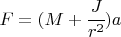 $F = (M + \cfrac{J}{r^2})a$
