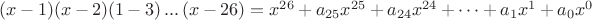 $ (x-1)(x-2)(1-3) \, ... \, (x-26)=x^{26}+a_{25}x^{25}+a_{24}x^{24}+ \dots +a_{1}x^{1}+a_{0}x^{0}$