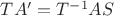 $T A' = T^{-1} A S$ $T A' = T^{-1} A S$
