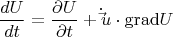 \[
\frac{{dU}}{{dt}} = \frac{{\partial U}}{{\partial t}} + \dot \vec u \cdot {\mathop{\rm grad}\nolimits} U
\]