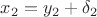 $x_2=y_2+\delta_2$