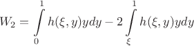 $$W_2 = \int\limits_{0}^{1} h(\xi, y) y dy - 2 \int\limits_{\xi}^{1} h(\xi, y) y dy$$