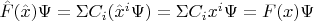 $\hat{F}(\hat{x})\Psi=\Sigma C_i(\hat{x}^i\Psi)=\Sigma C_ix^i\Psi=F(x)\Psi$