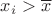 $x_i>\overline{x}$