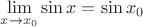 $\lim\limits_{x\to x_0}\sin x=\sin x_0$