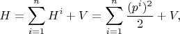 $$H=\sum\limits_{i=1}^{n} H^i  + V= \sum\limits_{i=1}^{n} \frac{(p^i)^2}{2} + V,$$