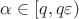 $\alpha \in [q,q\varepsilon)$