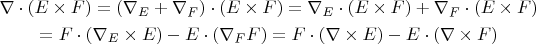 \begin{gather*}
\nabla \cdot (E\times F) = (\nabla_E+\nabla_F) \cdot (E\times F)=  \nabla_E  \cdot (E\times F) + \nabla_F  \cdot (E\times F)\\
=F \cdot (\nabla_E \times E) - E\cdot (\nabla_F\time F) = F \cdot (\nabla \times E) - E\cdot (\nabla \times F) 
\end{gather*}
