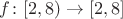 $f\colon[2,8)\to[2,8]$
