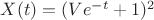 $X(t)=(V e^{-t} +1)^2$