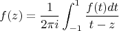 $$f(z)=\frac1{2\pi i}\int_{-1}^1\frac{f(t)dt}{t-z}$$