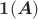 $\boldsymbol{1}(\boldsymbol{A})$ $\boldsymbol{1}(\boldsymbol{A})$