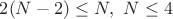 $2(N-2)\leq N, \ N\leq 4$