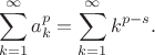 $$
\sum\limits_{k=1}^{\infty} a_k^p = \sum\limits_{k=1}^{\infty} k^{p - s}.
$$