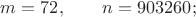 $m=72,\qquad n=903260;$