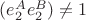 $(e_2^Ae_2^B)\neq1$ $(e_2^Ae_2^B)\neq1$