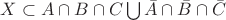 $X \subset A \cap B \cap C \bigcup \bar{A} \cap \bar{B} \cap \bar{C}$
