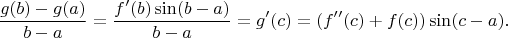 $$\frac{g(b)-g(a)}{b-a}=\frac{f'(b)\sin(b-a)}{b-a}=g'(c)=(f''(c)+f(c))\sin(c-a).$$