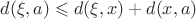 $d(\xi, a) \leqslant d(\xi, x) + d(x, a)$
