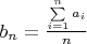 $b_n = \frac {\sum \limits_{i=1}^n a_i} {n}$