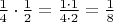$\frac{1}{4}\cdot \frac{1}{2} = \frac{1\cdot 1}{4\cdot 2} = \frac{1}{8}$