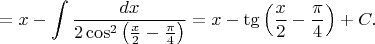 $$=x-\int\frac{dx}{2\cos^2\left(\frac x2-\frac{\pi}4\right)}=x-\tg\left(\frac x2-\frac{\pi}4\right)+C.$$