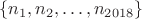 $$\{n_1, n_2,\dots , n_{2018}\}$$