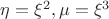 $\eta=\xi^2, \mu=\xi^3$