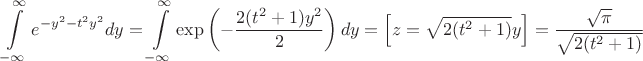 $\displaystyle\int\limits_{-\infty}^{\infty}e^{-y^2-t^2y^2}dy=\displaystyle\int\limits_{-\infty}^{\infty}\exp\left(-\dfrac{2(t^2+1)y^2}{2}\right)dy=\left[z=\sqrt{2(t^2+1)}y\right]=\dfrac{\sqrt{\pi}}{\sqrt{2(t^2+1)}}$