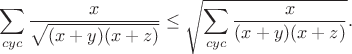 $$\sum_{cyc}\frac{x}{\sqrt{(x+y)(x+z)}}\leq\sqrt{\sum_{cyc}\frac{x}{(x+y)(x+z)}}.$$