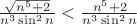 $\frac {\sqrt{n^5+2}}{n^3\sin^2 n}<\frac {{n^5+2}}{n^3\sin^2 n}$