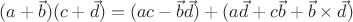 $(a+\vec b)(c+\vec d)=(ac-\vec b\vec d)+(a\vec d+c\vec b+\vec b\times\vec d)$