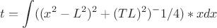 $$\ t = \int\(((x^2-L^2)^2+(TL)^2)^-1/4)*x}dx$$