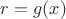 $r = g(x)$