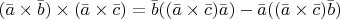 $(\bar{a}\times\bar{b})\times(\bar{a}\times\bar{c})=\bar{b}((\bar{a}\times\bar{c})\bar{a})-\bar{a}((\bar{a}\times\bar{c})\bar{b})$